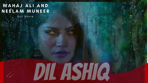 Dilashiq دل عاشق Full Horror Movie Wahaj Ali Neelam Muneer Aiman Khan Youtube