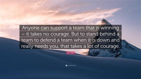 Bart Starr Quote Anyone Can Support A Team That Is Winning It Takes