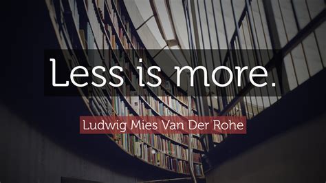 Ludwig Mies Van Der Rohe Quotes 25 Wallpapers Quotefancy