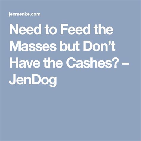 Need To Feed The Masses But Dont Have The Cashes Jendog Feeding