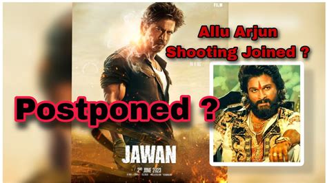 Jawan Postponed Allu Arjun Cameo Shahrukh Khan Nayanthara Vijay