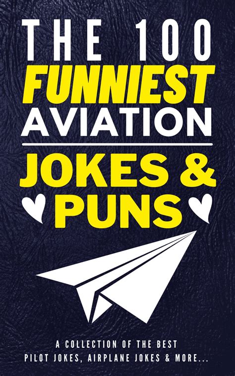 The 100 Funniest Aviation Jokes And Puns Book A Collection Of The