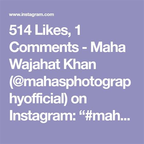 514 Likes 1 Comments Maha Wajahat Khan Mahasphotographyofficial