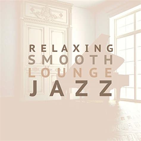 Relaxing Smooth Lounge Jazz By Relaxing Smooth Lounge Jazz And Spa Smooth Jazz Relax Room On