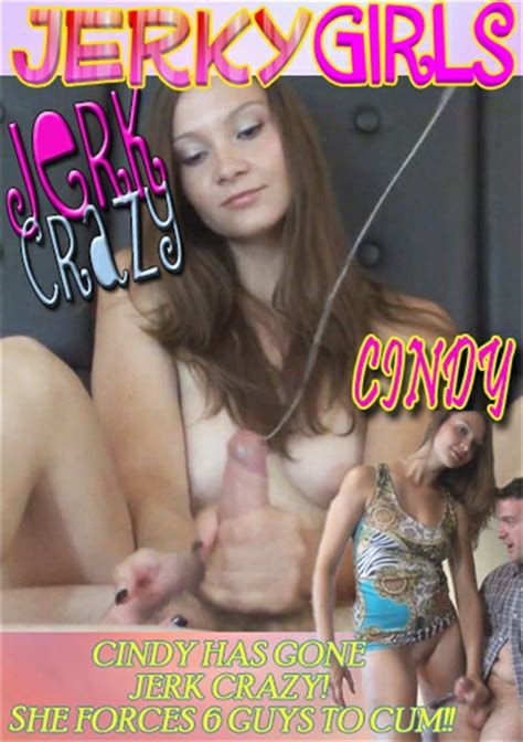 Jerk Crazy Cindy Jerky Girls Unlimited Streaming At Adult Dvd Empire Unlimited