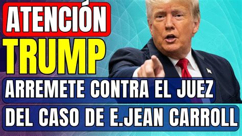 Trump Critica Al Juez Lewis Kaplan Del Caso Por Difamaci N De Jean