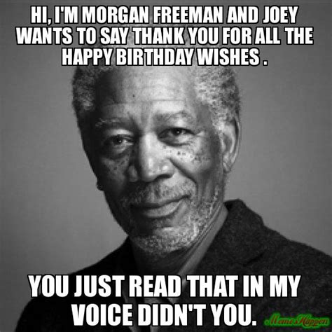 Hi Im Morgan Freeman And Joey Wants To Say Thank You For All The