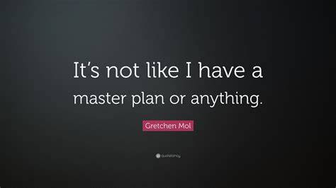 Gretchen Mol Quote: “It’s not like I have a master plan or anything.”