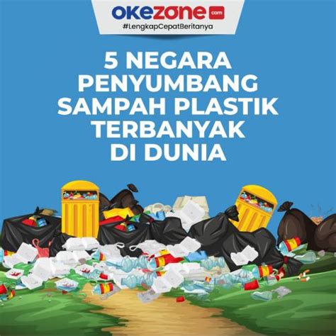 Negara Penyumbang Sampah Plastik Terbanyak Di Dunia Foto Okezone Infografis