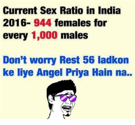 Current Sex Ratio In India 2016 944 Females For Every 1000 Males Don T Worry Rest 56 Ladkon Ke