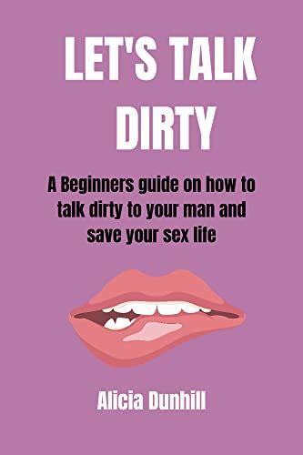 Lets Talk Dirty A Beginners Guide On How To Talk Dirty And Save Your
