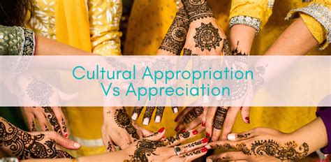 Cultural Appropriation Vs Appreciation Cultural Appropriation