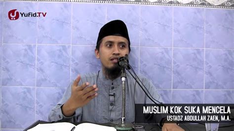 Kajian Agama Islam Muslim Kok Suka Mencela Ustadz Abdullah Zaen Ma Youtube