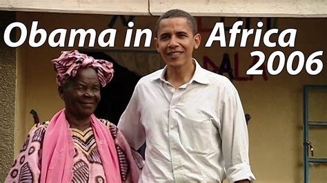 Barack Obamas Visit To Africa In 2006 Youtube
