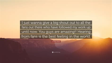 Lindsey Shaw Quote I Just Wanna Give A Big Shout Out To All The Fans
