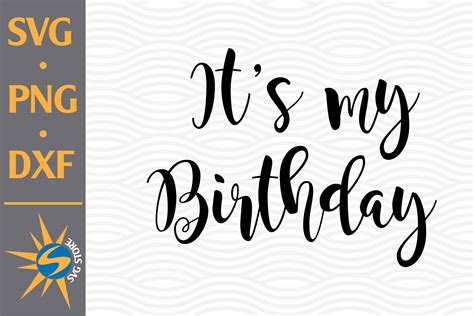 It's my Birthday SVG, PNG, DXF Digital Files Include By SVGStoreShop