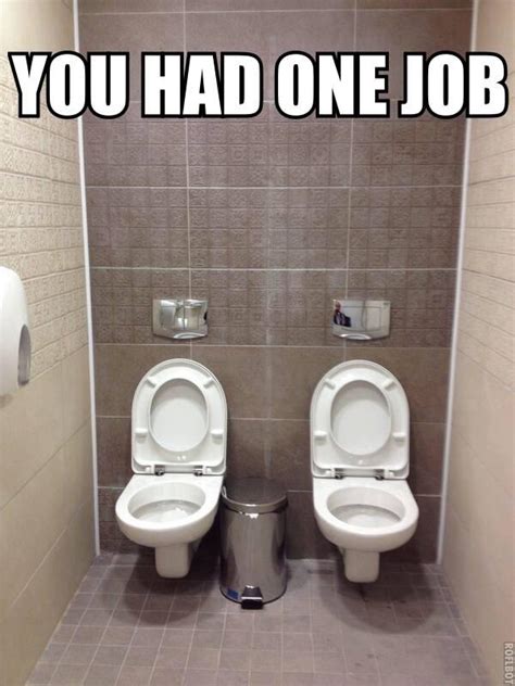 You Had One Toilet Err Job You Had One Job Know Your Meme
