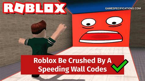Roblox Be Crushed By A Speeding Wall Codes January Game Specifications
