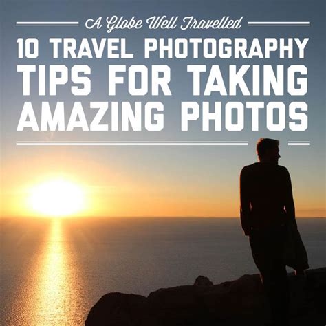 10 Travel Photography Tips For Taking Amazing Photos A Globe Well