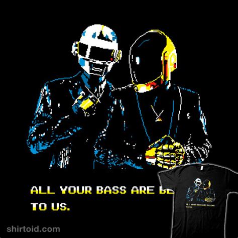 All Your Bass Are Belong To Us Shirtoid