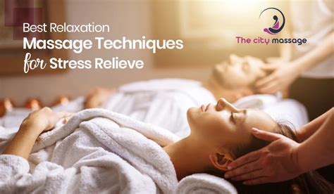 Best Relaxation Massage Techniques For Stress Relieve The City Massage