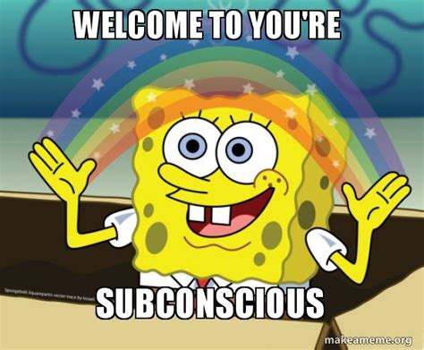 Welcome To Youre Subconscious Rainbow Spongbob Make A Meme