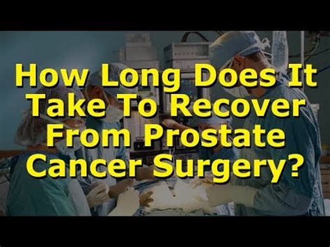 How Long Does It Take To Recover From Prostate Cancer Surgery Youtube