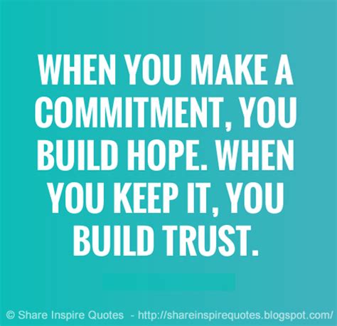 When You Make A Commitment You Build Hope When You Keep It You Build