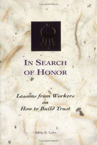 In Search Of Honor Lessons From Workers On How To Build Trust By Lynn