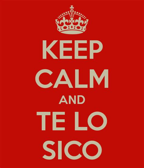 Keep Calm And Te Lo Sico Keep Calm And Study Calm Keep Calm Its My