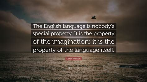 Derek Walcott Quote “the English Language Is Nobodys Special Property