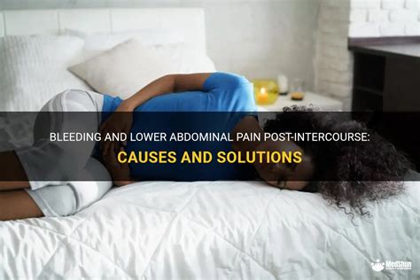Bleeding And Lower Abdominal Pain Post Intercourse Causes And