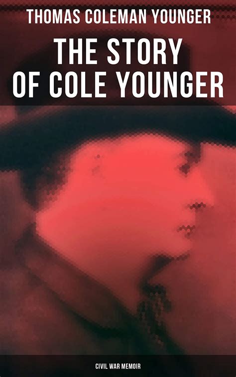 The Story Of Cole Younger Civil War Memoir Autobiography Of The