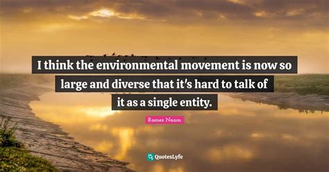 I Think The Environmental Movement Is Now So Large And Diverse That It Quote By Ramez Naam