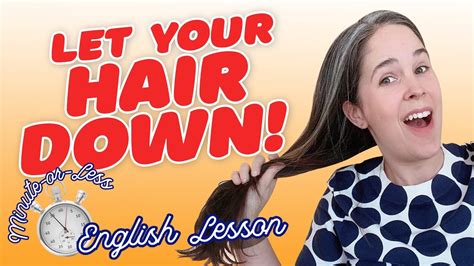 English Idiom Let Your Hair Down Minuteenglish Youtube