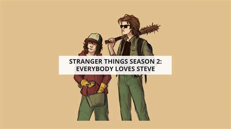 stranger things season 2 everybody loves steve stranger things season stranger things