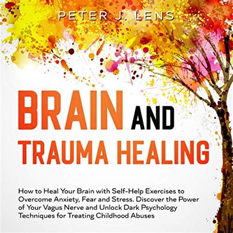Brain And Trauma Healing How To Heal Your Brain With Self