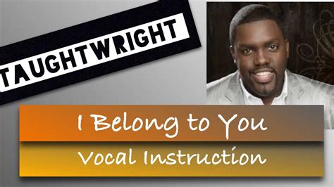 I Belong To You Vocal Instruction By William Mcdowell Youtube