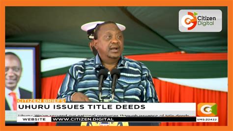 Uhuru Launches Issuance Of Over 1000 Title Deeds Countrywide Youtube