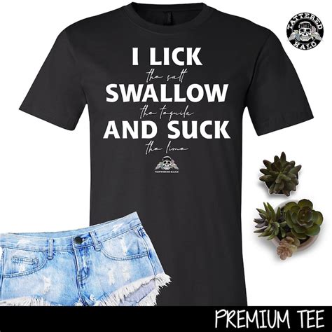 i lick swallow and suck funny t shirt drinking tequila tee party bar nightclub nightlife shirt
