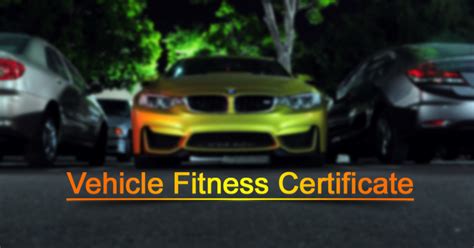 Vehicle Fitness Certificate Online Car Fitness Certificate Fitness