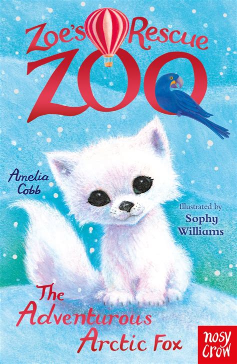 Zoes Rescue Zoo The Adventurous Arctic Fox Nosy Crow