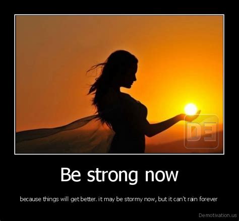 Be Strong Nowbecause Things Will Get Better It May Be Stormy Now But