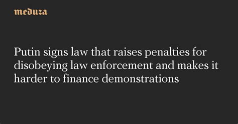 putin signs law that raises penalties for disobeying law enforcement and makes it harder to