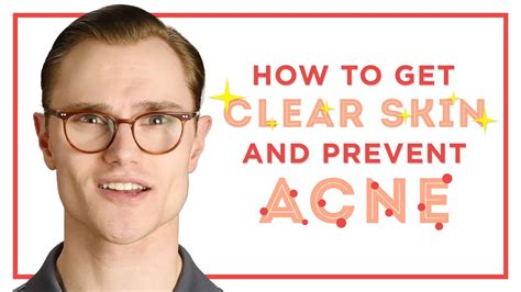 How To Get Clear Skin And Prevent Acne Skincare Tips For Men