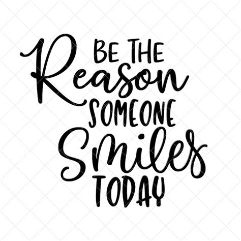 Be The Reason Someone Smiles Today Svg Quote Svg Inspiration Etsy