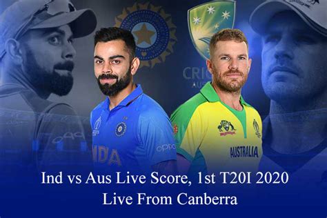 Ind Vs Aus T20 Live Score 1st T20i 2020 Ind Vs Aus T20 Live Score Today