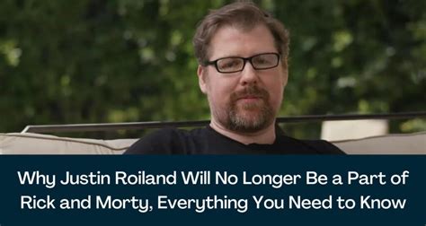 Why Justin Roiland Will No Longer Be A Part Of Rick And Morty Everything You Need To Know