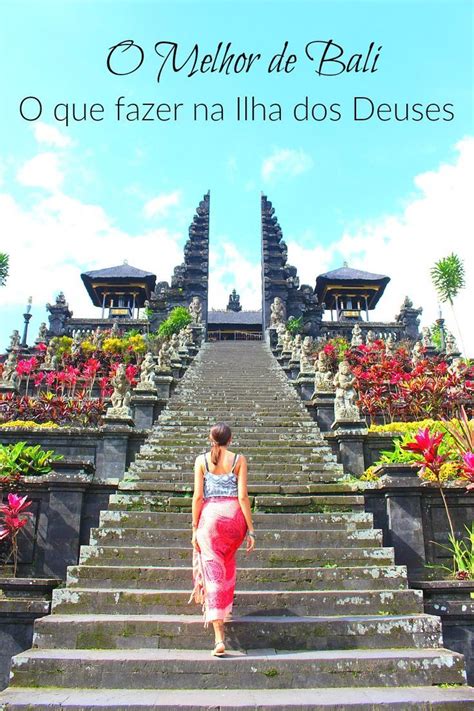 O Que Fazer Em Bali O Melhor Da Ilha Dos Deuses Descubra Como