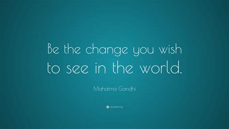 Mahatma Gandhi Quote Be The Change You Wish To See In The World 35